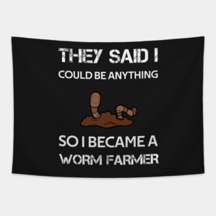they said i could be anything so i became a worm farmer Tapestry