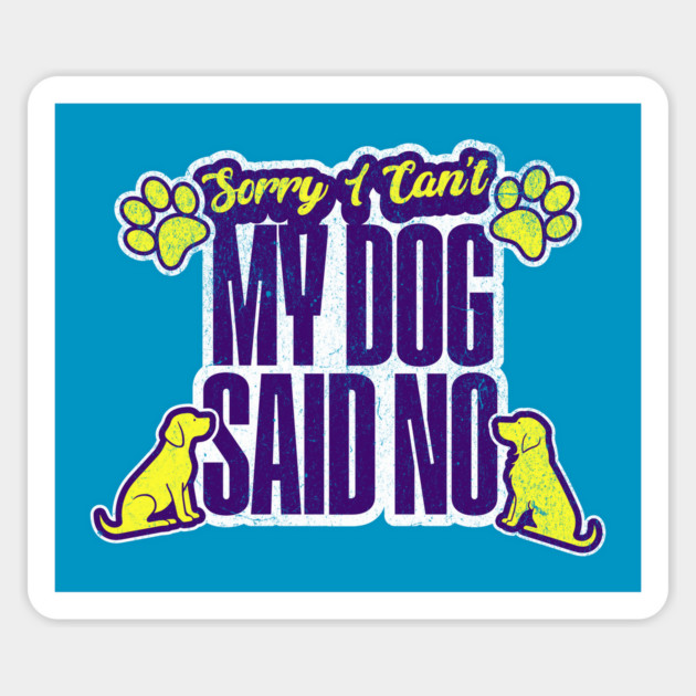 Funny Dog Lover Sorry I Can't My Dog Said No Introvert Magnet by Yesteeyear