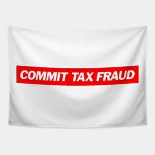 Commit Tax Fraud - Funny Meme Quote Tapestry