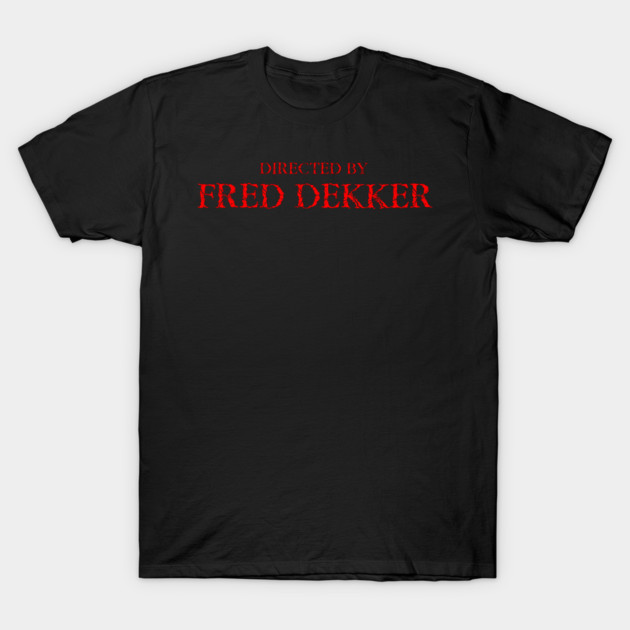 Directed By Fred Dekker T-Shirt by SHOP.DEADPIT.COM 
