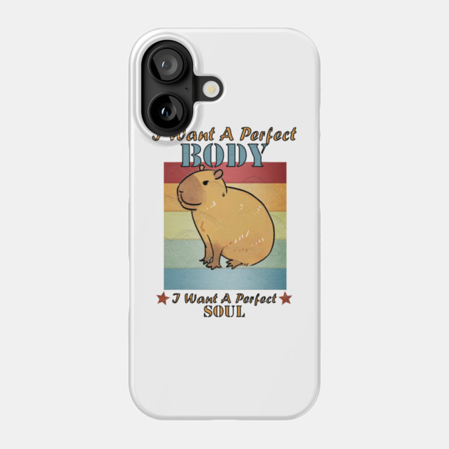 I Want A Perfect Body Capybara Phone Case by Db Printed