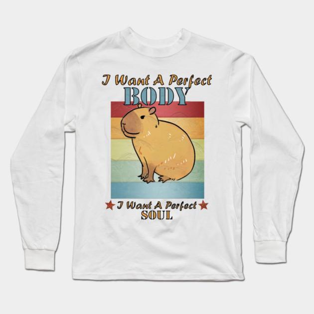 I Want A Perfect Body Capybara Long Sleeve T-Shirt by Db Printed