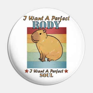 I Want A Perfect Body Capybara Pin