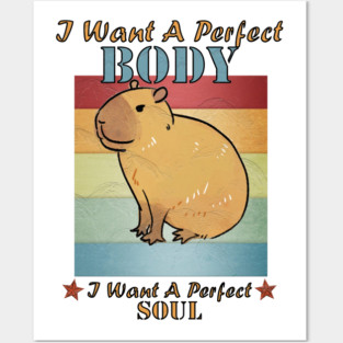 I Want A Perfect Body Capybara Posters and Art