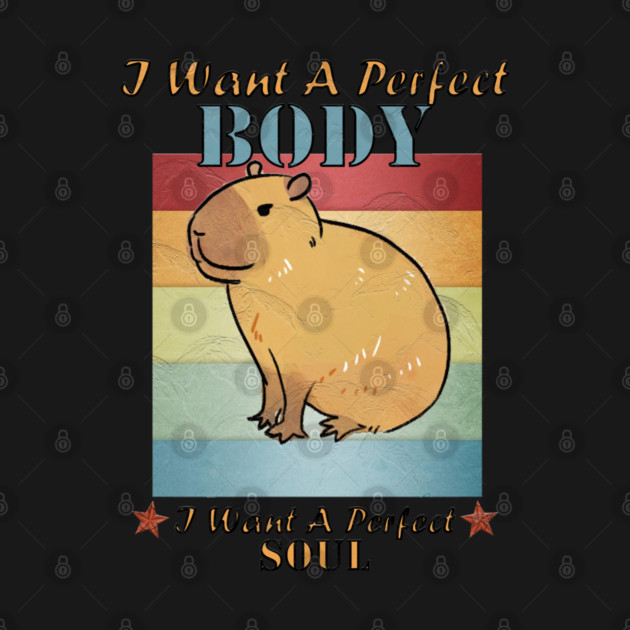I Want A Perfect Body Capybara by Db Printed