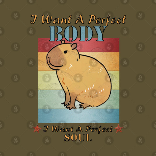 I Want A Perfect Body Capybara by Db Printed