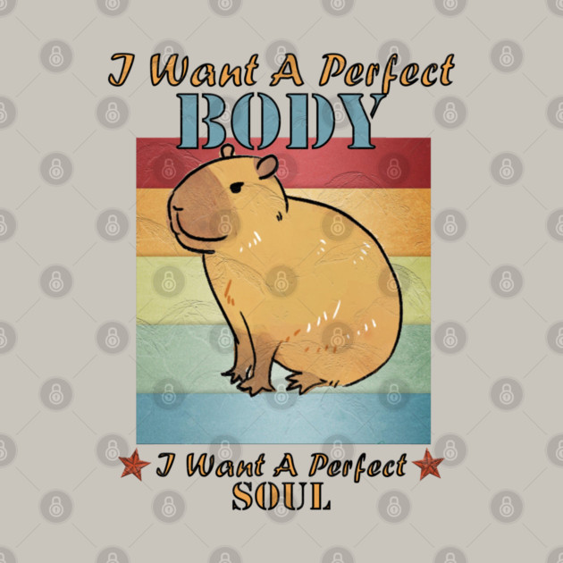 I Want A Perfect Body Capybara by Db Printed