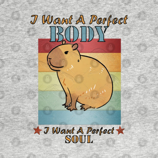I Want A Perfect Body Capybara by Db Printed