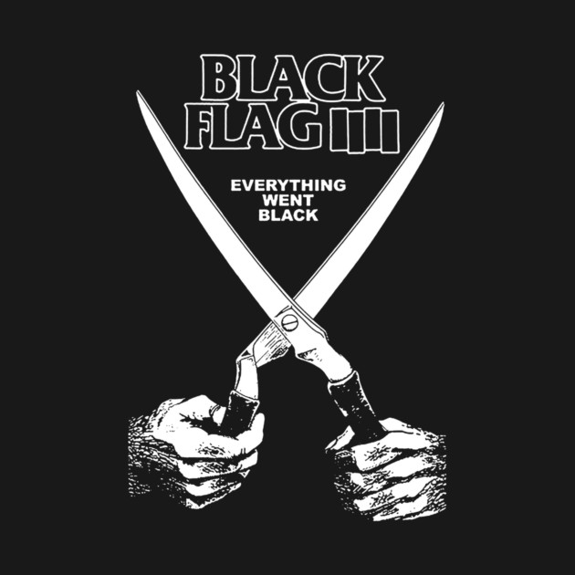 Everything went black - Black Flag - T-Shirt | TeePublic