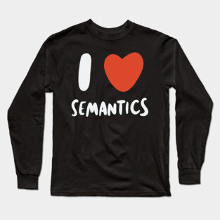 I Love Semantics - Linguist Linguistic Linguistics Long Sleeve T-Shirt