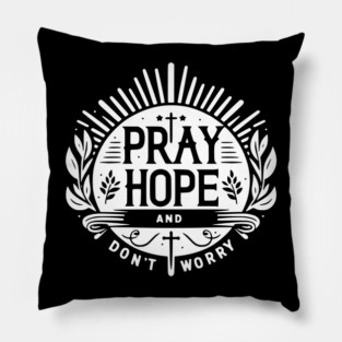 Pray Hope and Don’t Worry Pillow