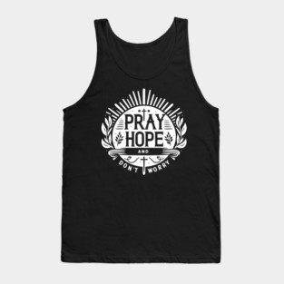 Pray Hope and Don’t Worry Tank Top
