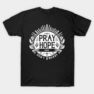Pray Hope and Don’t Worry T-Shirt