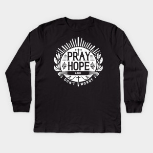Pray Hope and Don’t Worry Kids Long Sleeve T-Shirt