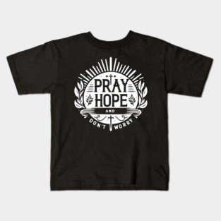 Pray Hope and Don’t Worry Kids T-Shirt