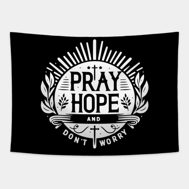 Pray Hope and Don’t Worry Tapestry by Frank Ring