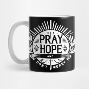 Pray Hope and Don’t Worry Mug