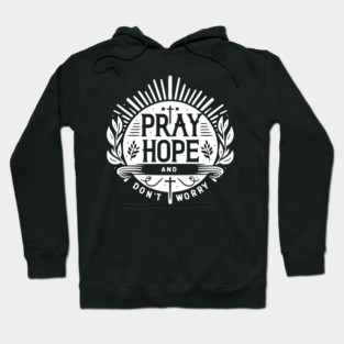 Pray Hope and Don’t Worry Hoodie