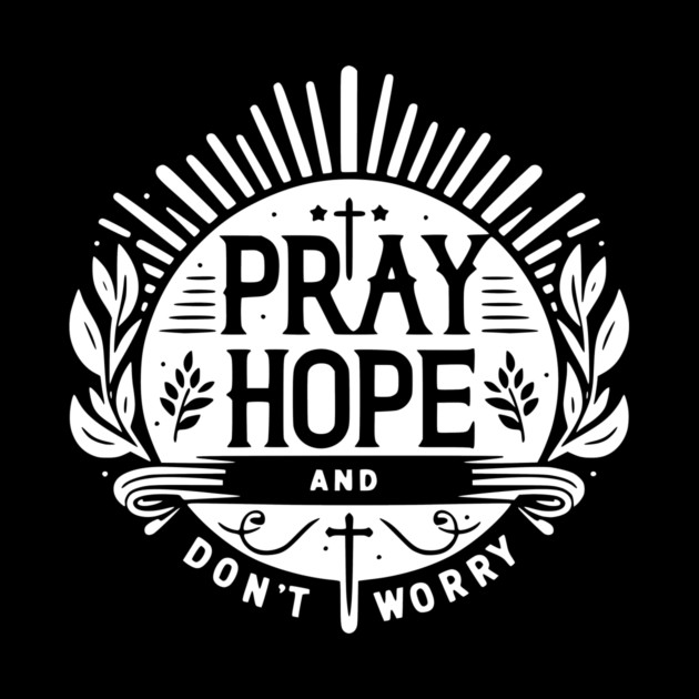 Pray Hope and Don’t Worry by Frank Ring