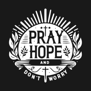 Pray Hope and Don’t Worry T-Shirt