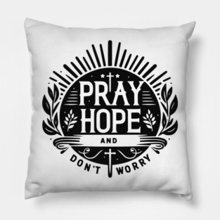 Pray Hope and Don’t Worry Pillow