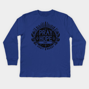 Pray Hope and Don’t Worry Kids Long Sleeve T-Shirt