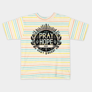 Pray Hope and Don’t Worry Kids T-Shirt