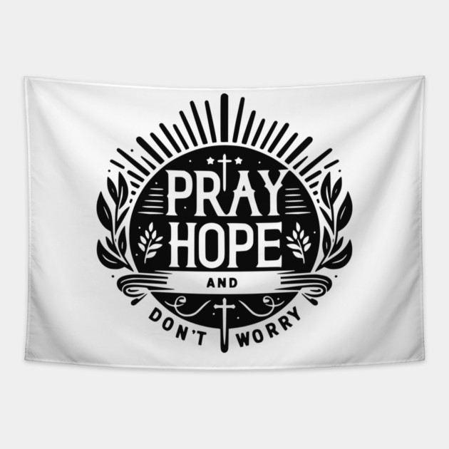 Pray Hope and Don’t Worry Tapestry by Frank Ring