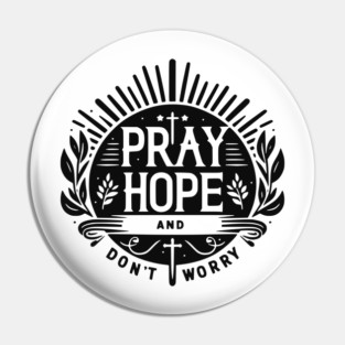 Pray Hope and Don’t Worry Pin