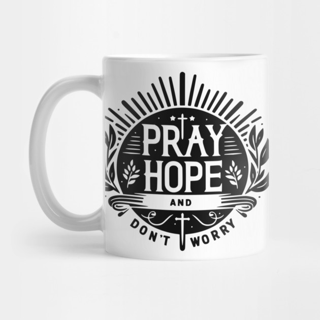 Pray Hope and Don’t Worry by Frank Ring