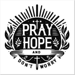 Pray Hope and Don’t Worry Posters and Art