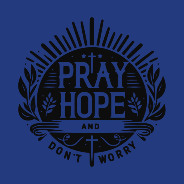 Pray Hope and Don’t Worry by Frank Ring