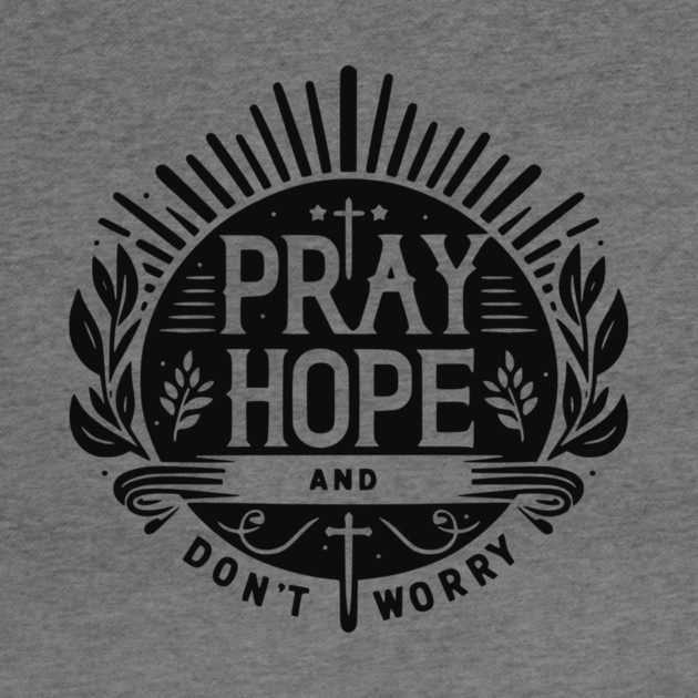 Pray Hope and Don’t Worry by Frank Ring