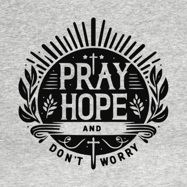 Pray Hope and Don’t Worry by Frank Ring