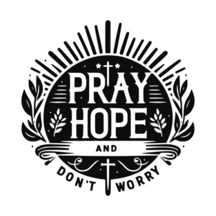 Pray Hope and Don’t Worry T-Shirt