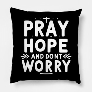 Pray Hope and Don’t Worry Pillow
