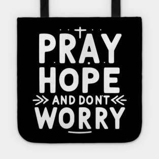 Pray Hope and Don’t Worry Tote