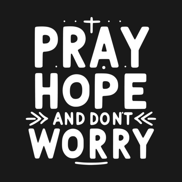 Pray Hope and Don’t Worry by Frank Ring