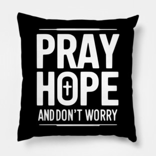 Pray Hope and Don’t Worry Pillow