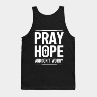 Pray Hope and Don’t Worry Tank Top