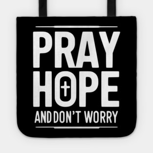 Pray Hope and Don’t Worry Tote