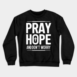 Pray Hope and Don’t Worry Crewneck Sweatshirt