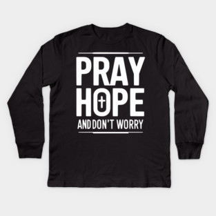 Pray Hope and Don’t Worry Kids Long Sleeve T-Shirt