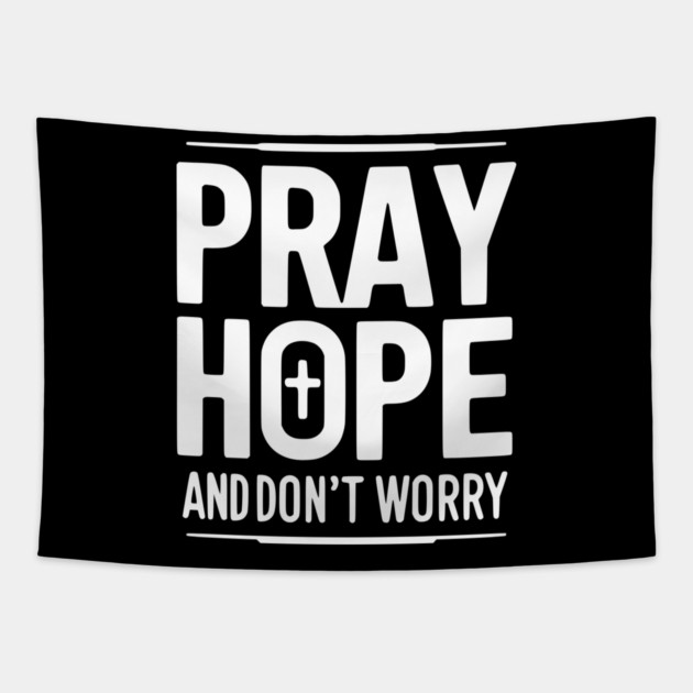 Pray Hope and Don’t Worry Tapestry by Frank Ring