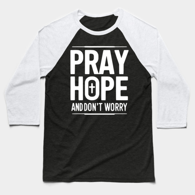 Pray Hope and Don’t Worry Baseball T-Shirt by Frank Ring