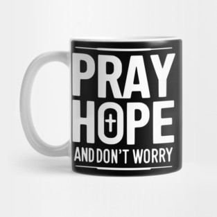Pray Hope and Don’t Worry Mug