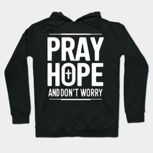 Pray Hope and Don’t Worry Hoodie
