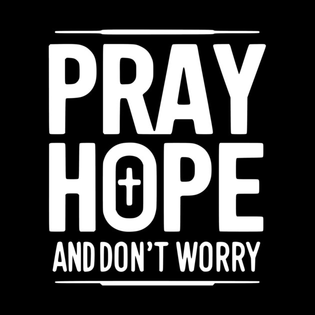 Pray Hope and Don’t Worry by Frank Ring