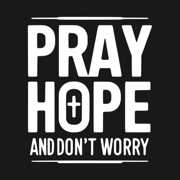 Pray Hope and Don’t Worry by Frank Ring