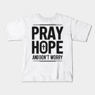 Pray Hope and Don’t Worry Kids T-Shirt